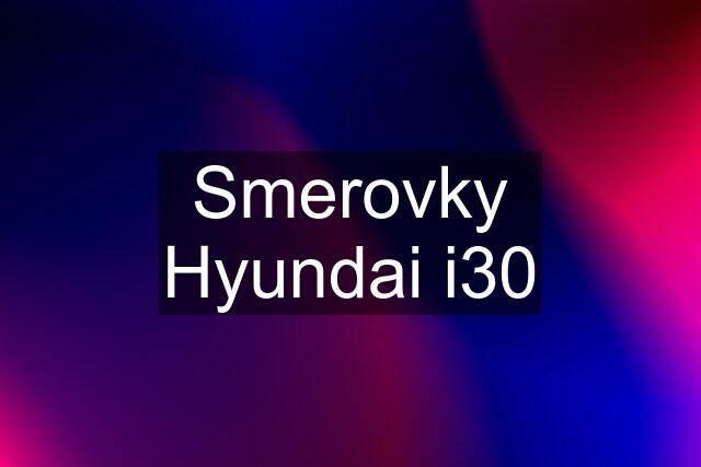 Smerovky Hyundai i30