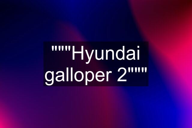 """Hyundai galloper 2"""