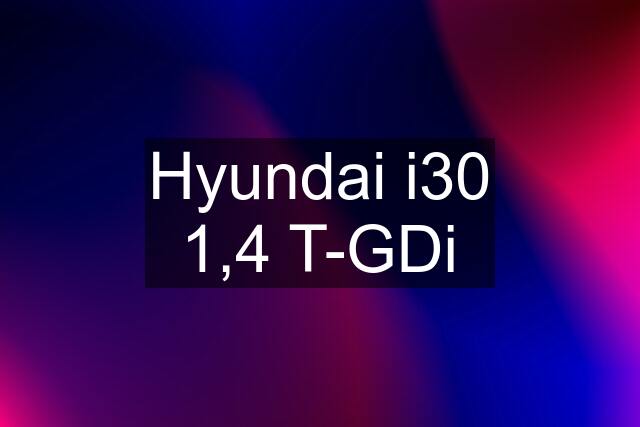 Hyundai i30 1,4 T-GDi