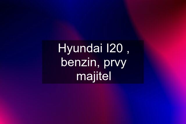 Hyundai I20 , benzin, prvy majitel