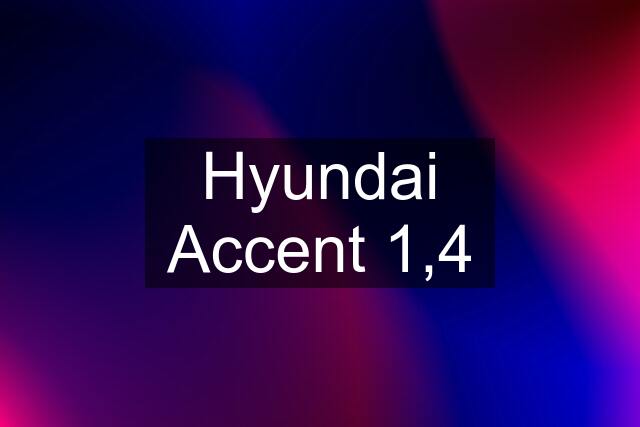 Hyundai Accent 1,4