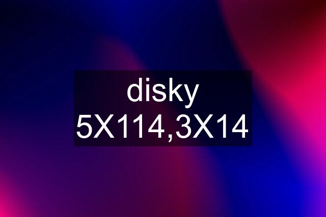 disky 5X114,3X14