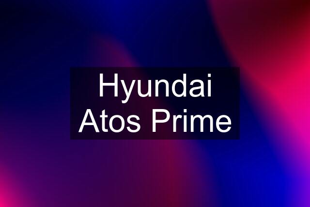 Hyundai Atos Prime
