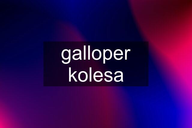 galloper kolesa