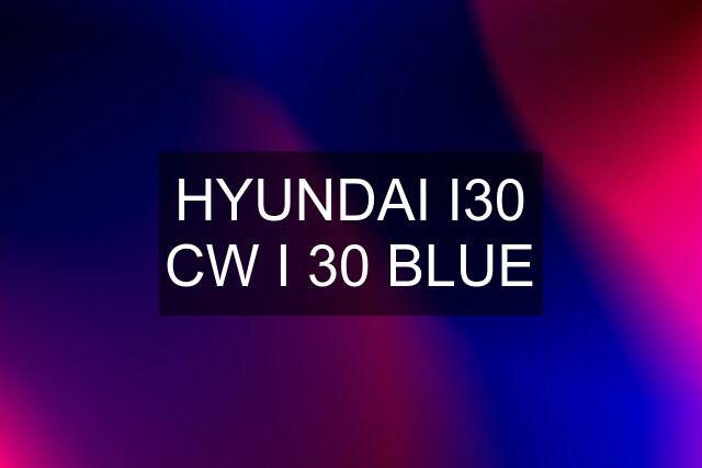 HYUNDAI I30 CW I 30 BLUE