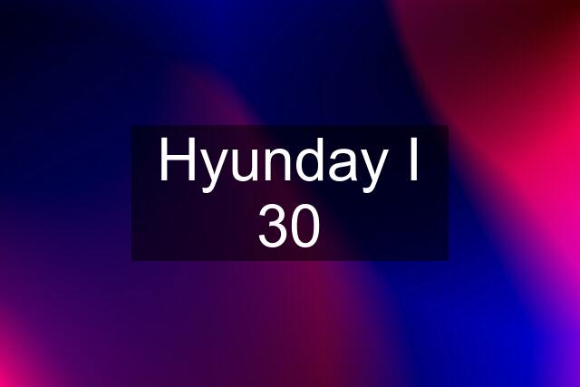 Hyunday I 30