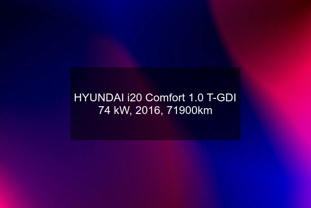 HYUNDAI i20 Comfort 1.0 T-GDI 74 kW, 2016, 71900km