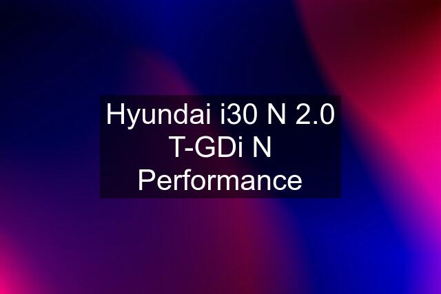 Hyundai i30 N 2.0 T-GDi N Performance