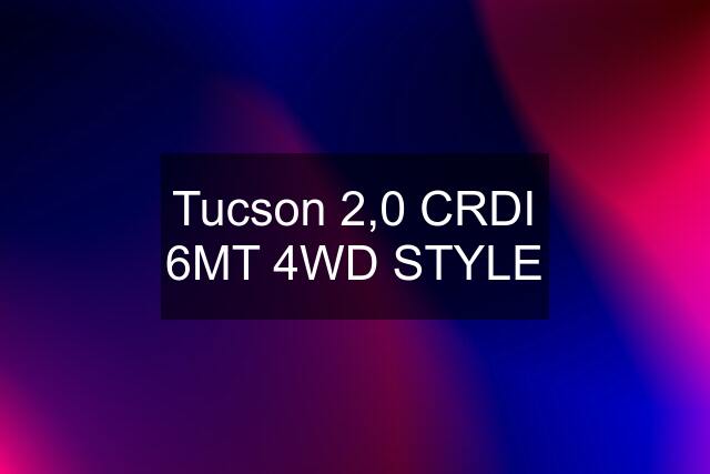 Tucson 2,0 CRDI 6MT 4WD STYLE