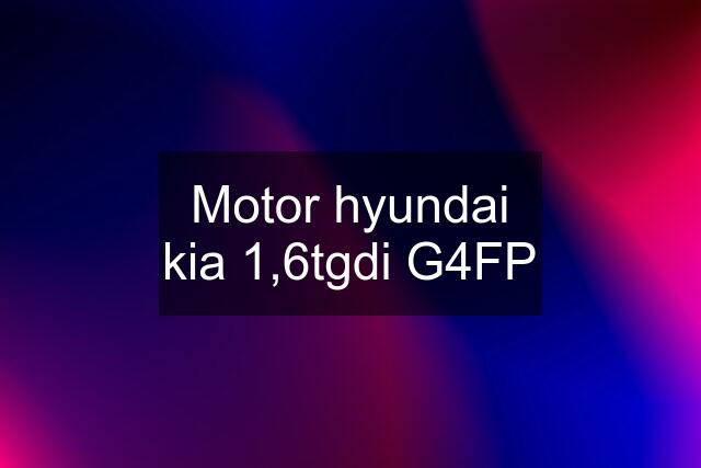 Motor hyundai kia 1,6tgdi G4FP