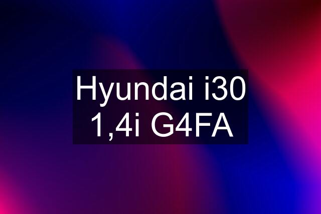 Hyundai i30 1,4i G4FA