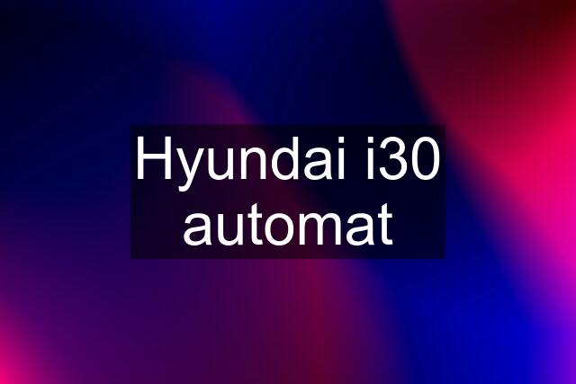 Hyundai i30 automat