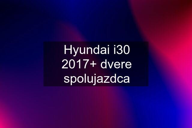 Hyundai i30 2017+ dvere spolujazdca