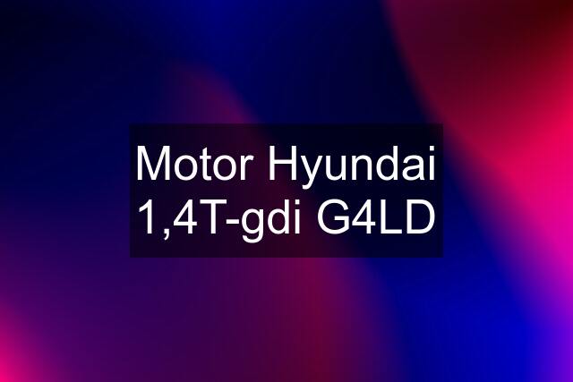 Motor Hyundai 1,4T-gdi G4LD