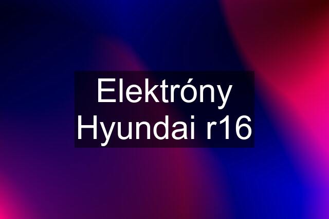 Elektróny Hyundai r16