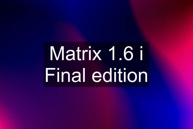 Matrix 1.6 i Final edition