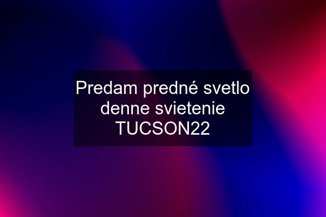 Predam predné svetlo denne svietenie TUCSON22