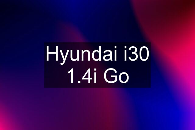 Hyundai i30 1.4i Go