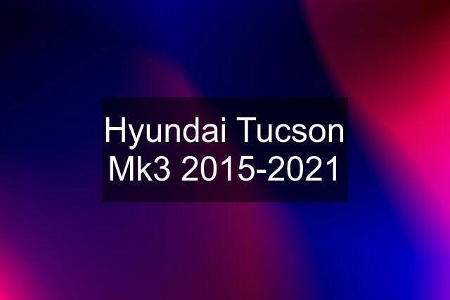 Hyundai Tucson Mk3 2015-2021