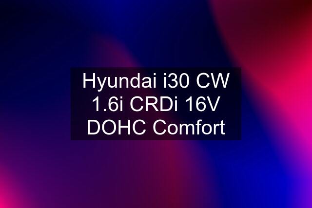 Hyundai i30 CW 1.6i CRDi 16V DOHC Comfort