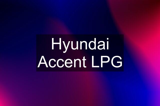 Hyundai Accent LPG