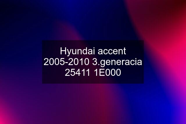 Hyundai accent 2005-2010 3.generacia 25411 1E000