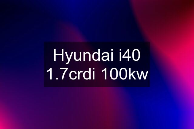 Hyundai i40 1.7crdi 100kw