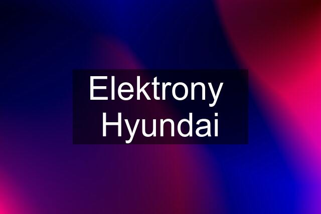 Elektrony  Hyundai
