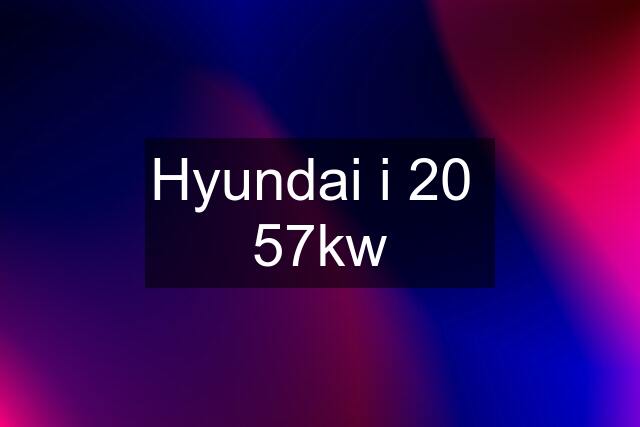 Hyundai i 20  57kw