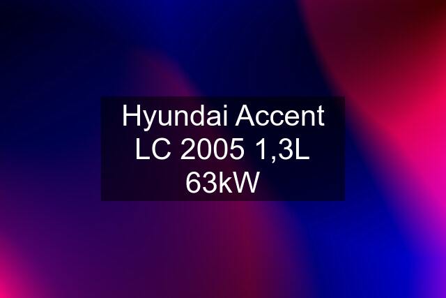 Hyundai Accent LC 2005 1,3L 63kW