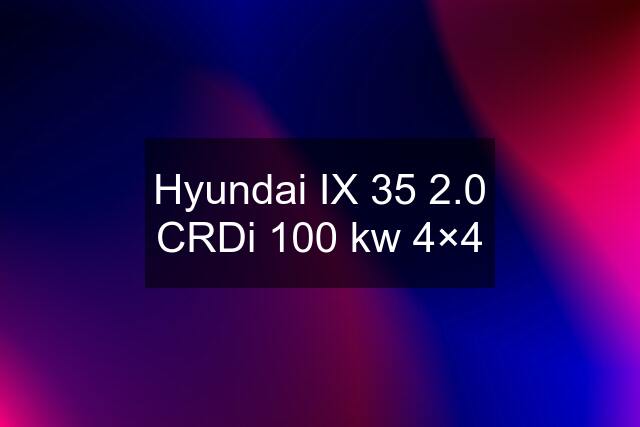 Hyundai IX 35 2.0 CRDi 100 kw 4×4