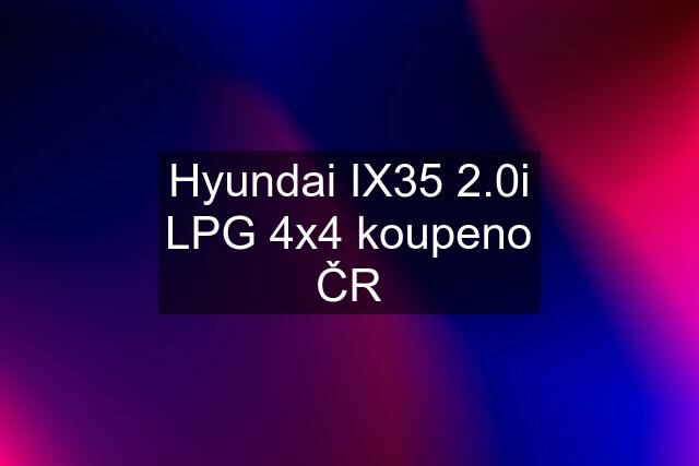 Hyundai IX35 2.0i LPG 4x4 koupeno ČR