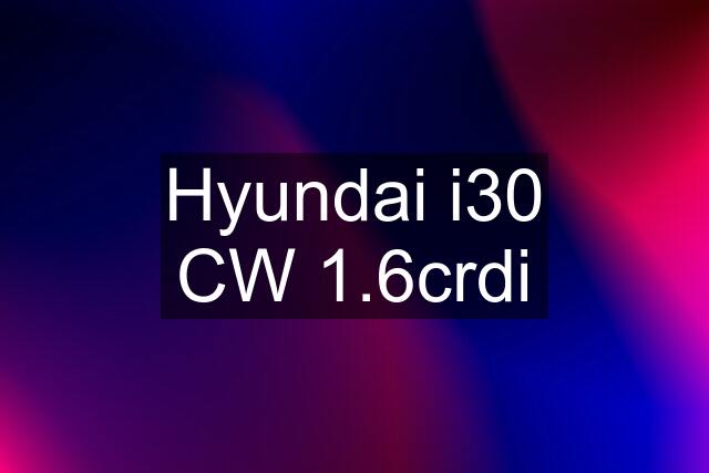 Hyundai i30 CW 1.6crdi