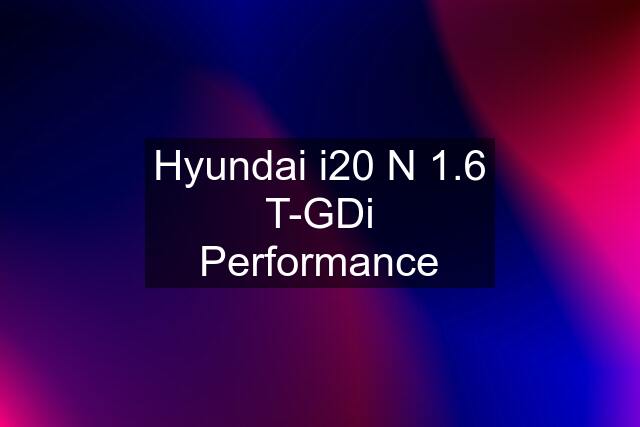 Hyundai i20 N 1.6 T-GDi Performance