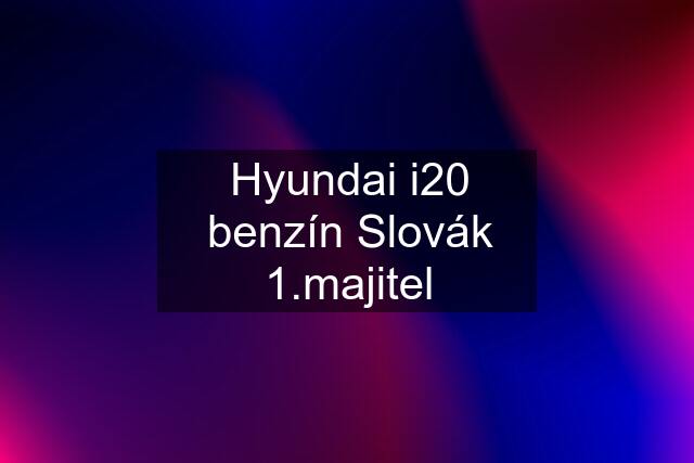 Hyundai i20 benzín Slovák 1.majitel