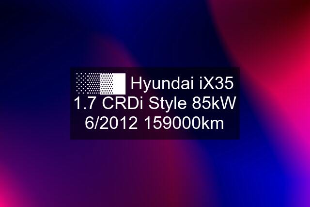 ░▒▓█ Hyundai iX35 1.7 CRDi Style 85kW 6/km