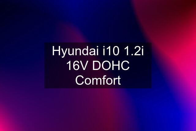 Hyundai i10 1.2i 16V DOHC Comfort