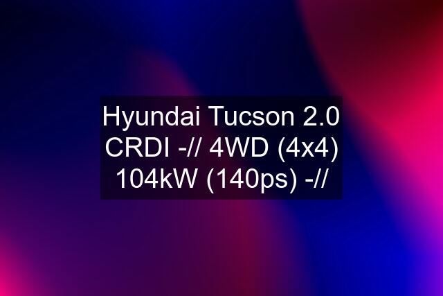 Hyundai Tucson 2.0 CRDI -// 4WD (4x4) 104kW (140ps) -//