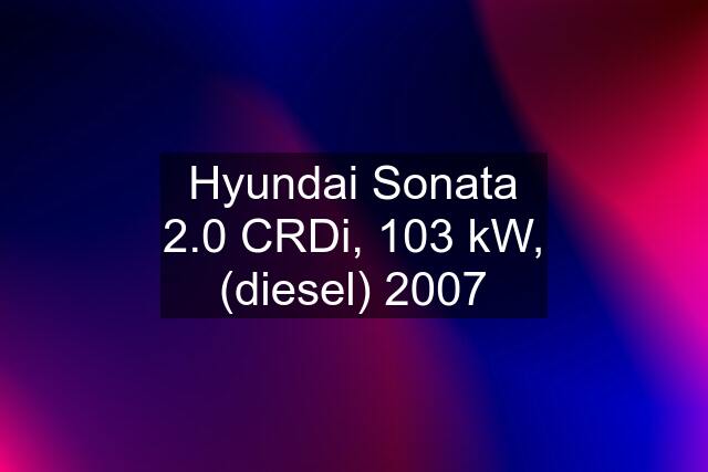 Hyundai Sonata 2.0 CRDi, 103 kW, (diesel) 2007