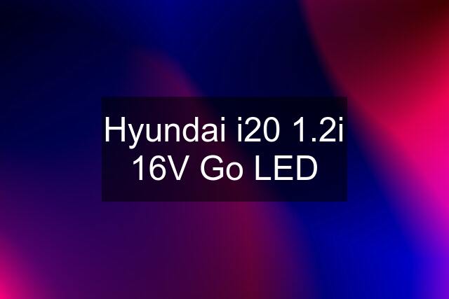 Hyundai i20 1.2i 16V Go LED