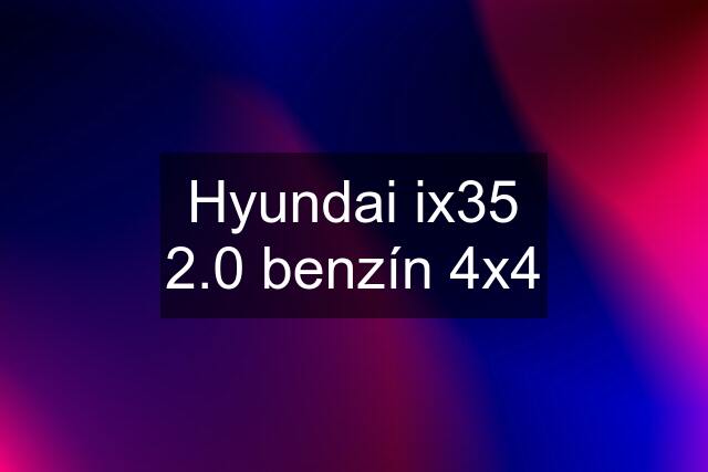 Hyundai ix35 2.0 benzín 4x4