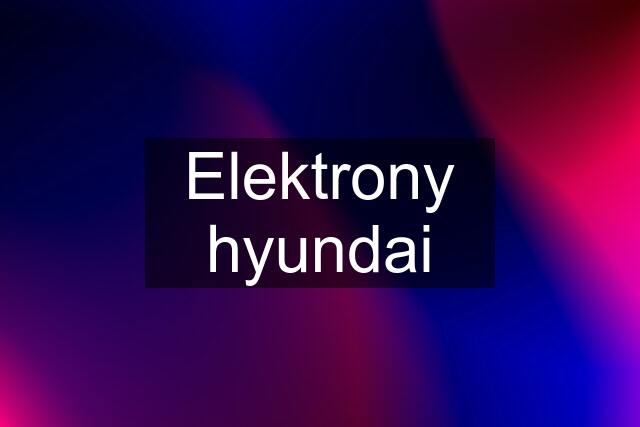Elektrony hyundai