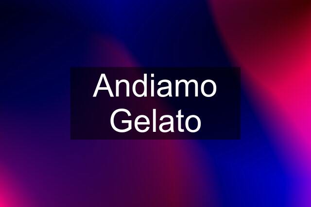 Andiamo Gelato