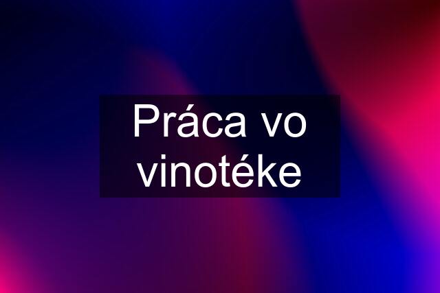 Práca vo vinotéke