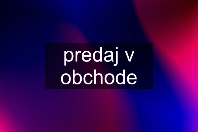 predaj v obchode