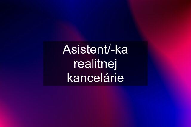 Asistent/-ka realitnej kancelárie