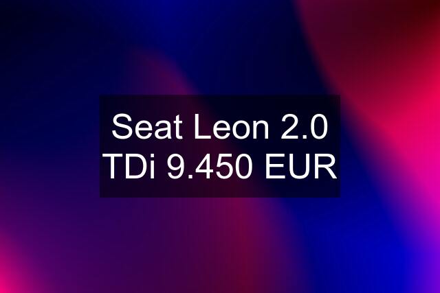 Seat Leon 2.0 TDi 9.450 EUR