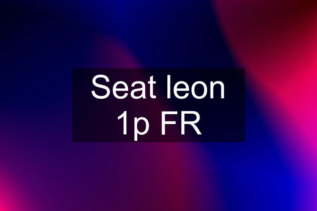 Seat leon 1p FR