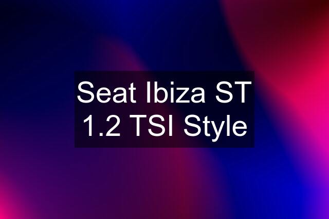 Seat Ibiza ST 1.2 TSI Style