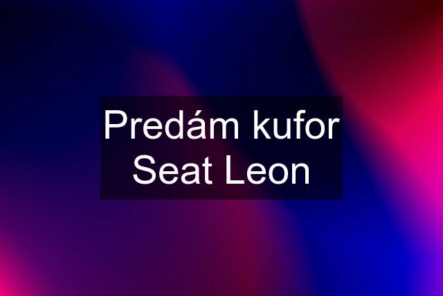 Predám kufor Seat Leon